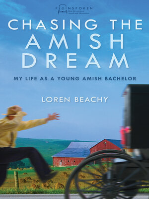 cover image of Chasing the Amish Dream: My Life as a Young Amish Bachelor